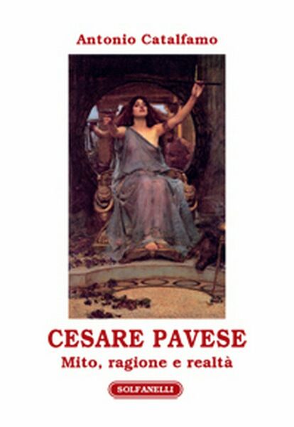 CESARE PAVESE. Mito, ragione e realtà, Antonio Catalfamo, Solfanelli Edizioni