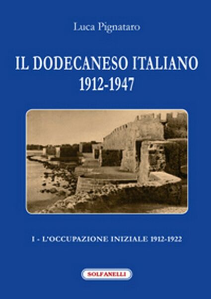 IL DODECANESO ITALIANO 1912-1947 I - L?occupazione iniziale: 1912-1922