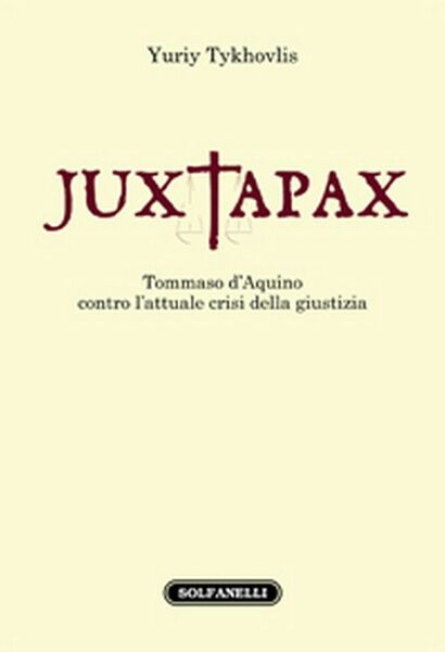 JUXTAPAX. Tommaso d?Aquino contro l?attuale crisi della giustizia, Yuriy Tykhov