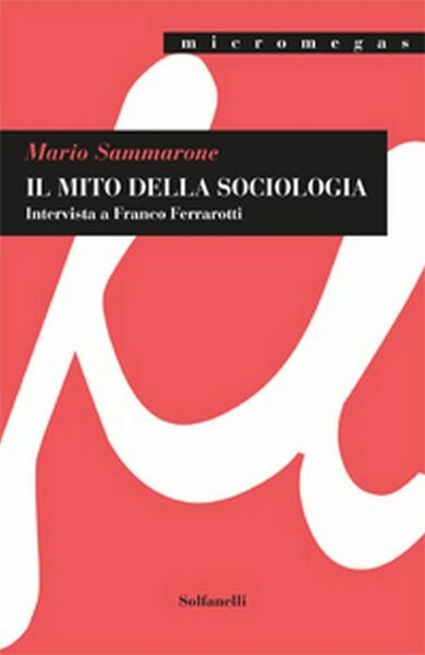IL MITO DELLA SOCIOLOGIA Intervista a Franco Ferrarotti di Mario …