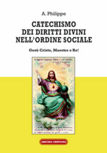 Catechismo dei diritti divini nell?ordine sociale. Gesù Cristo, Maestro e …