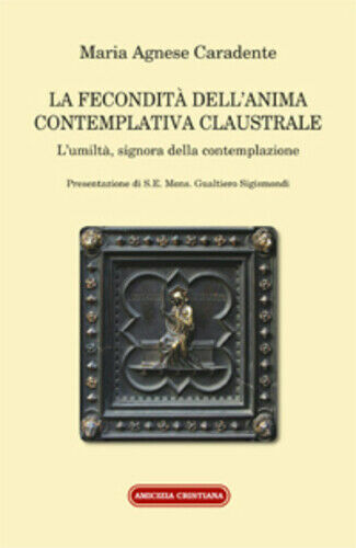 La fecondità dell?anima contemplativa claustrale. L?umiltà, signora della contem