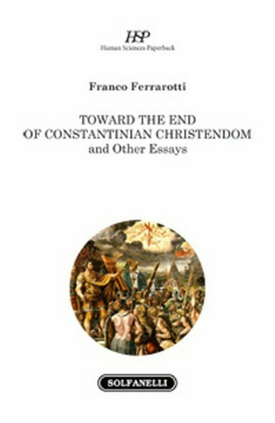 TOWARD THE END OF CONSTANTINIAN CHRISTENDOM di Franco Ferrarotti, Solfanelli