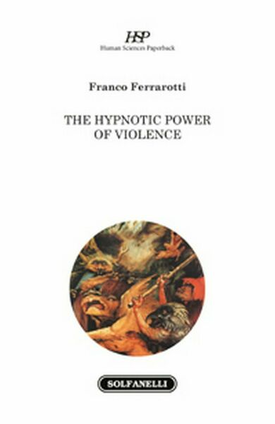 THE HYPNOTIC POWER OF VIOLENCE di Franco Ferrarotti, Solfanelli Edizioni