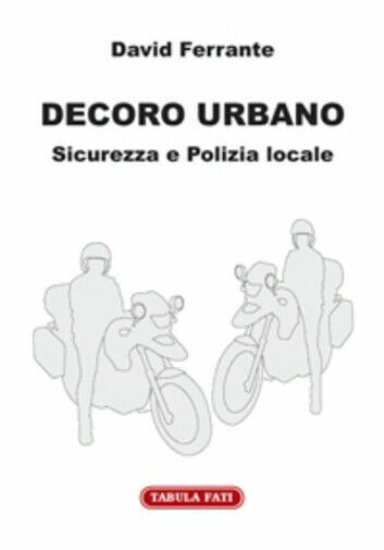 Decoro urbano. Sicurezza e polizia locale di David Ferrante, 2010, …