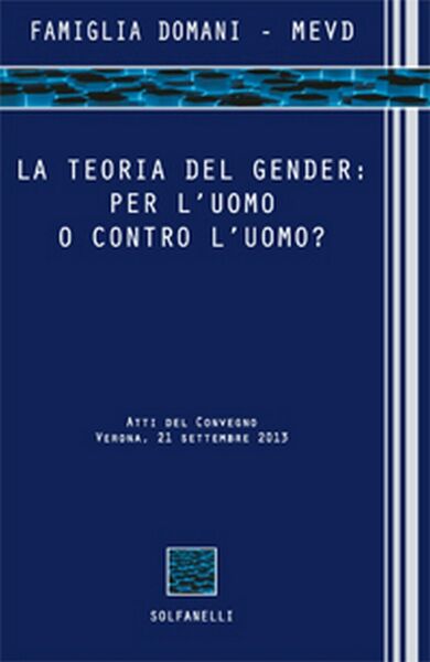 LA TEORIA DEL GENDER: PER L?UOMO O CONTRO L?UOMO? di …