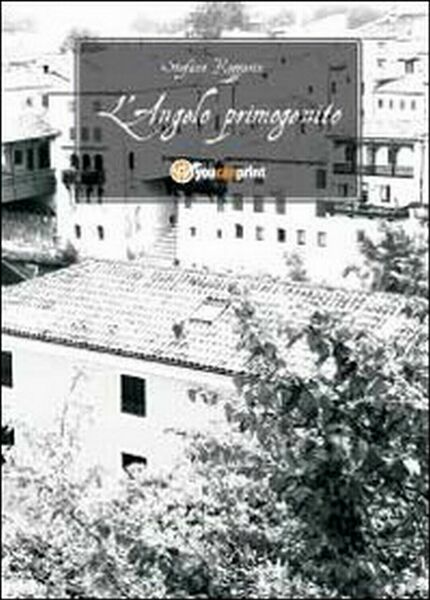L?angelo primogenito di Stefano Rozzarin, 2011, Youcanprint
