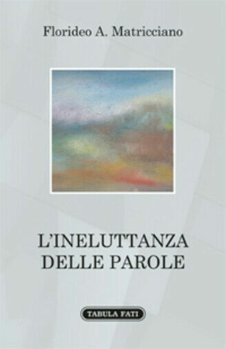 L?ineluttanza delle parole di Florideo A. Matricciano, 2018, Tabula Fati