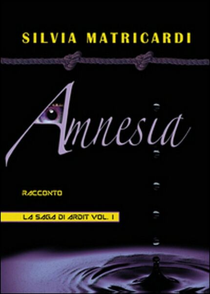 Amnesia. La saga di Ardit Vol.1 di Silvia Matricardi, 2014, …