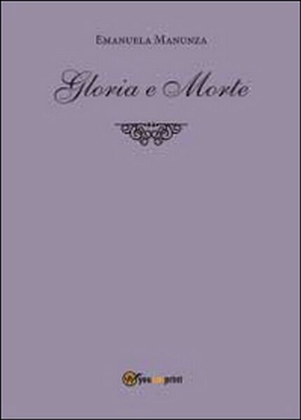 Gloria e morte di Emanuela Manunza, 2014, Youcanprint