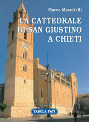 La cattedrale di San Giustino a Chieti di Marco Mascitelli, …