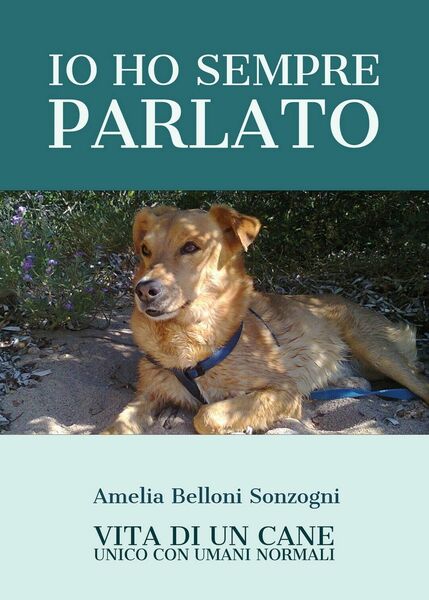 Io ho sempre parlato. Vita di un cane unico con …