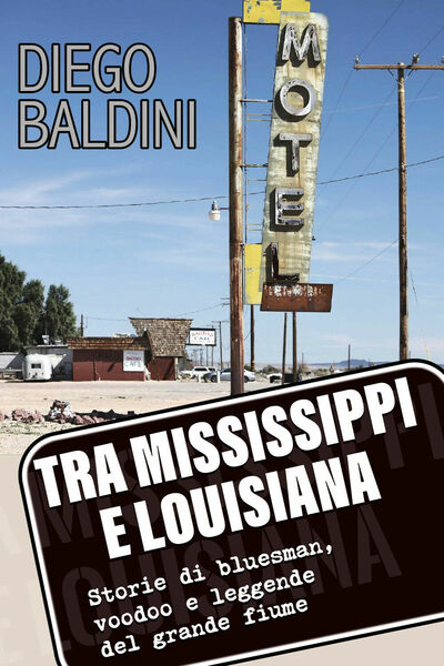 Tra Mississippi e Louisiana. Storie di bluesman, voodoo e leggende …