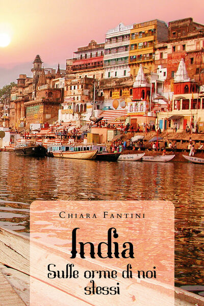 India. Sulle orme di noi stessi di Chiara Fantini, 2020, …