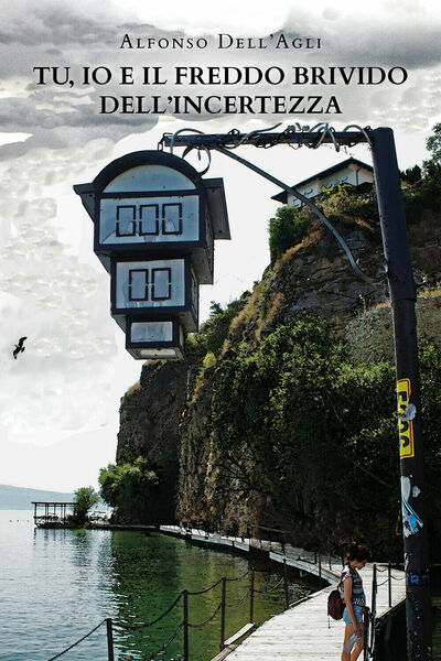 Tu, io e il freddo brivido dell?incertezza di Alfonso Dell?Agli, …