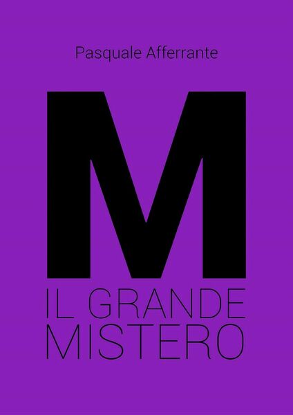 M il grande mistero di Pasquale Afferrante, 2020, Youcanprint