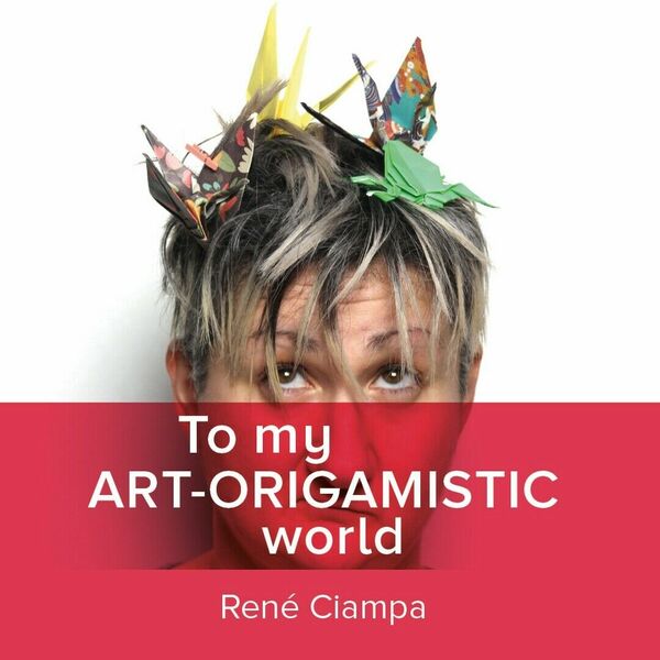 To My Art-Origamistic World di Renata Ciampa, 2020, Youcanprint