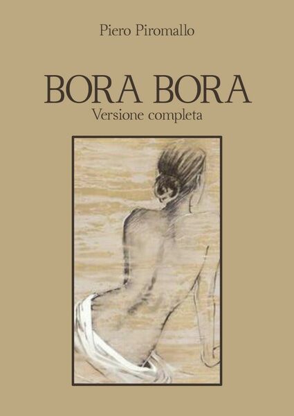 Bora Bora. Versione completa di Piero Piromallo, 2020, Youcanprint