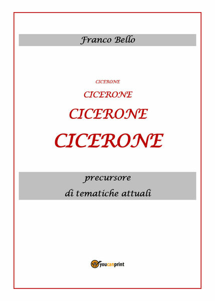 Cicerone, precursore di tematiche attuali di Franco Bello, 2020, Youcanprint