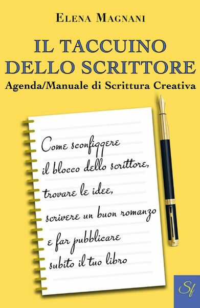 Il Taccuino dello Scrittore Agenda/Manuale di Scrittura Creativa, Elena Magnani