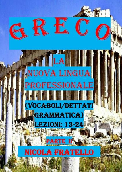 Greco. La nuova lingua professionale. Parte II di Nicola Fratello, …