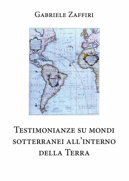 Testimonianze su mondi sotterranei all?interno della Terra di Gabriele Zaffiri,