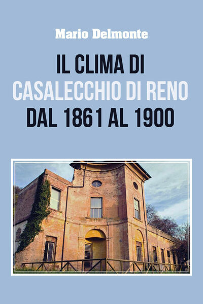 Il clima di Casalecchio di Reno dal 1861 al 1900 …
