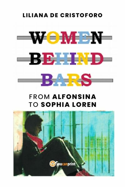 Women behind bars from Alfonsina to Sophia Loren, Liliana De …