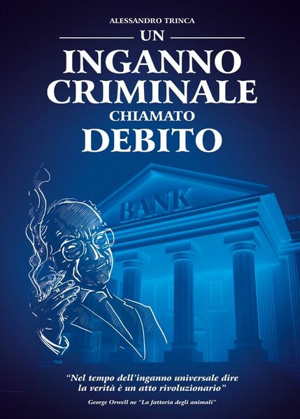 Un inganno criminale chiamato debito di Alessandro Trinca, 2021, Youcanprint