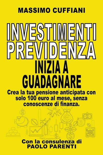 Investimenti previdenza. Inizia a guadagnare di Massimo Cuffiani, 2020