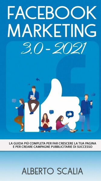 FACEBOOK MARKETING 3.0 2021; La Guida Più Completa Per Far …