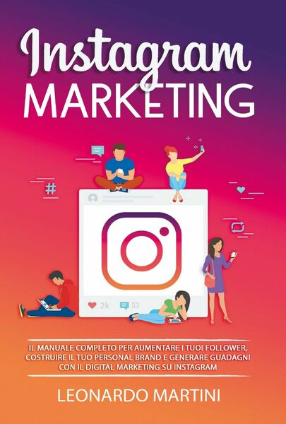 Instagram Marketing di Leonardo Martini, 2021, Youcanprint