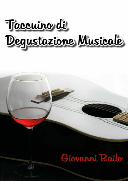 Taccuino di degustazione musicale di Bailo Giovanni, 2020, Youcanprint