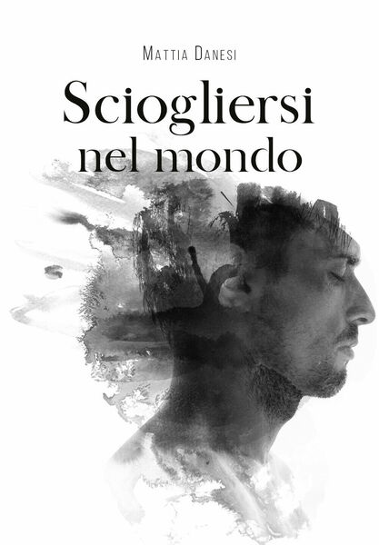 Sciogliersi nel mondo di Mattia Danesi, 2020, Youcanprint