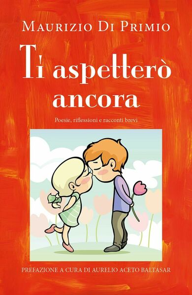 Ti aspetterò ancora. Poesie, riflessioni e racconti brevi di Maurizio …