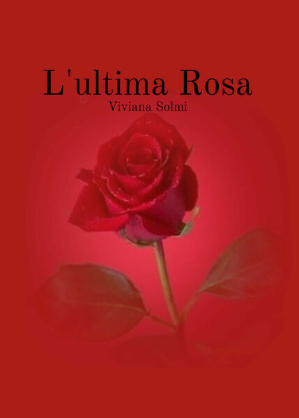 L?ultima rosa di Viviana Solmi, 2020, Youcanprint