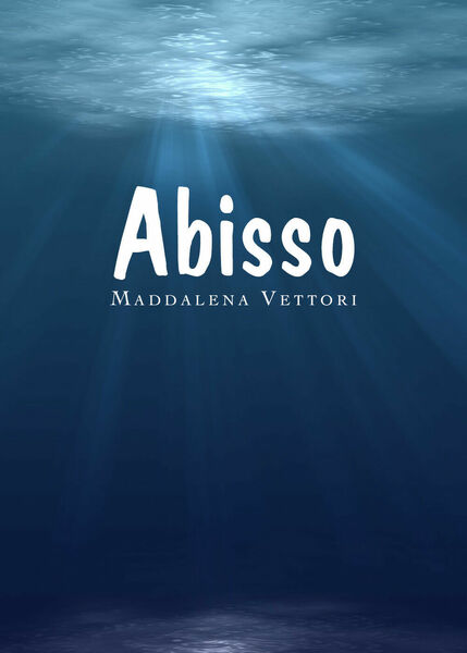Abisso di Maddalena Vettori, 2019, Youcanprint