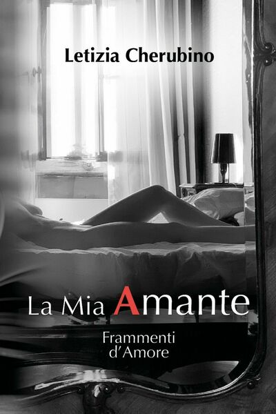 La Mia Amante. Frammenti d?Amore di Letizia Cherubino, 2021, Youcanprint