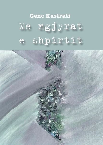 Me ngjyrat e shpirtit di Genc Kastrati, 2019, Youcanprint