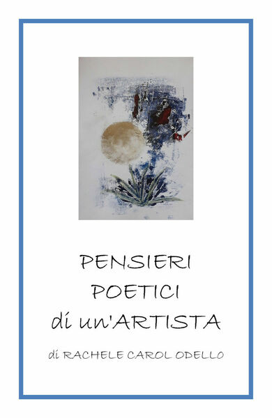 Pensieri poetici di un?artista di Rachele Carol Odello, 2019, Youcanprint