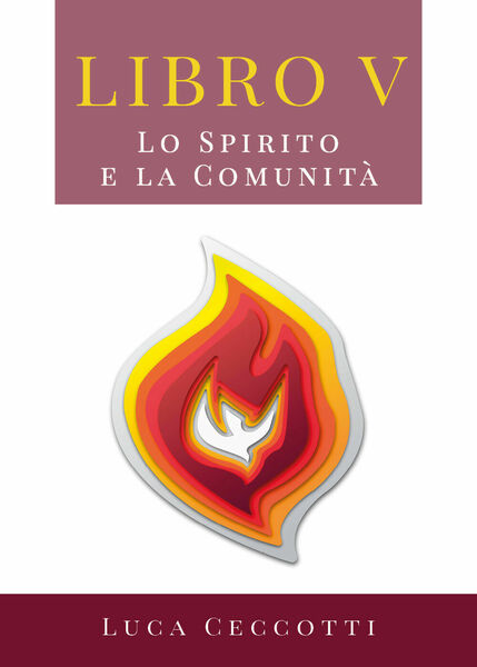 Libro V. Lo Spirito e la Comunità di Luca Ceccotti, …