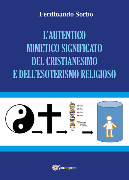 L?autentico mimetico significato del cristianesimo e dell?esoterismo religioso