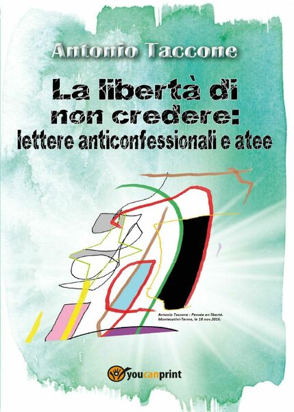 La libertà di non credere: lettere anticonfessionali e atee di …