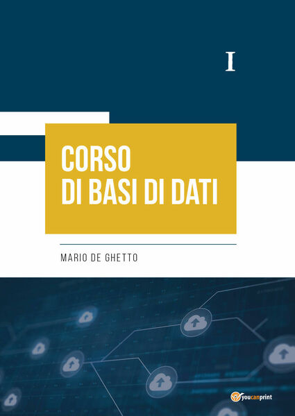 Corso di Basi di Dati I di Mario De Ghetto, …