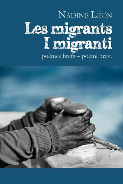 Les migrants ? I migranti di Nadine Léon, 2019, Youcanprint