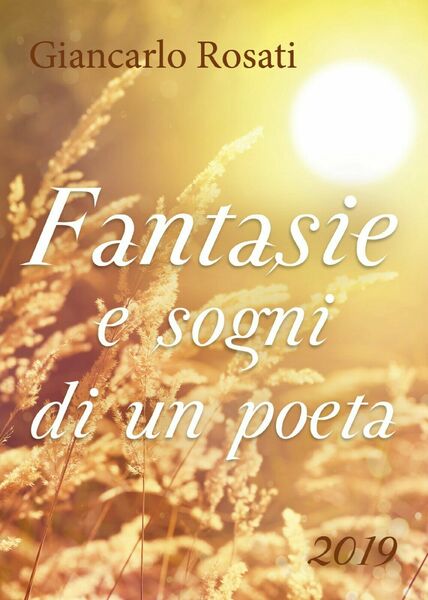 Fantasie e sogni di un poeta di Giancarlo Rosati, 2018, …