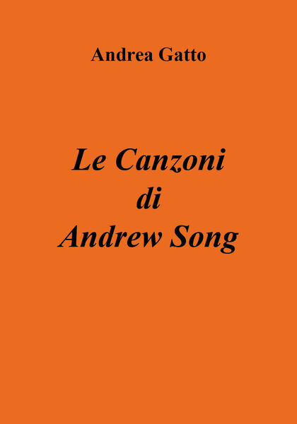 Le Canzoni di Andrew Song di Andrea Gatto, 2018, Youcanprint