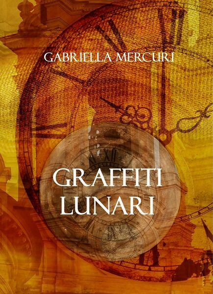 Graffiti lunari di Gabriella Mercuri, 2018, Youcanprint