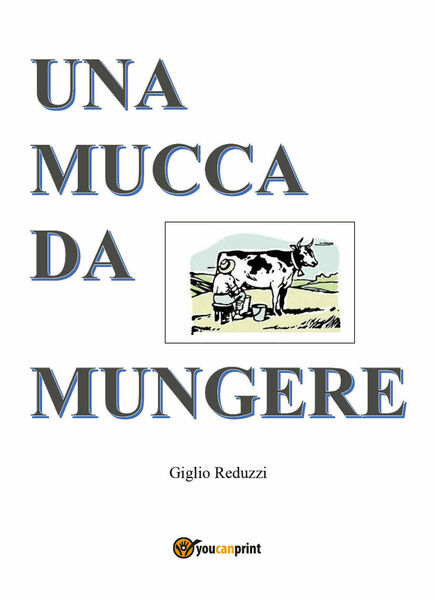 Una mucca da mungere di Giglio Reduzzi, 2018, Youcanprint