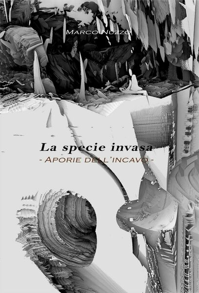 La specie invasa. Aporie dell?incavo di Marco Nuzzo, 2018, Youcanprint